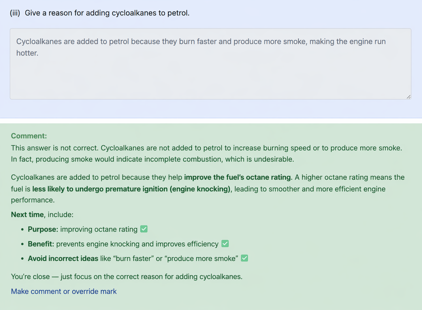 a-level-chemistry-cycloalkanes-petrol-octane-rating-engine-knocking A Level Chemistry question on why cycloalkanes are added to petrol, showing incorrect student answer and feedback explaining octane rating and engine knocking.